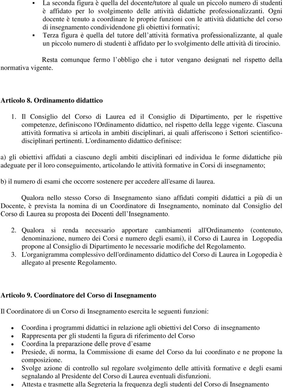 formativa professionalizzante, al quale un piccolo numero di studenti è affidato per lo svolgimento delle attività di tirocinio.