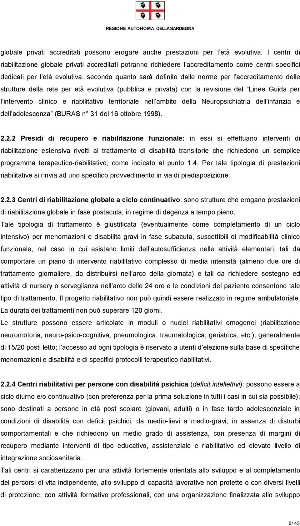 accreditamento delle strutture della rete per età evolutiva (pubblica e privata) con la revisione del Linee Guida per l intervento clinico e riabilitativo territoriale nell ambito della