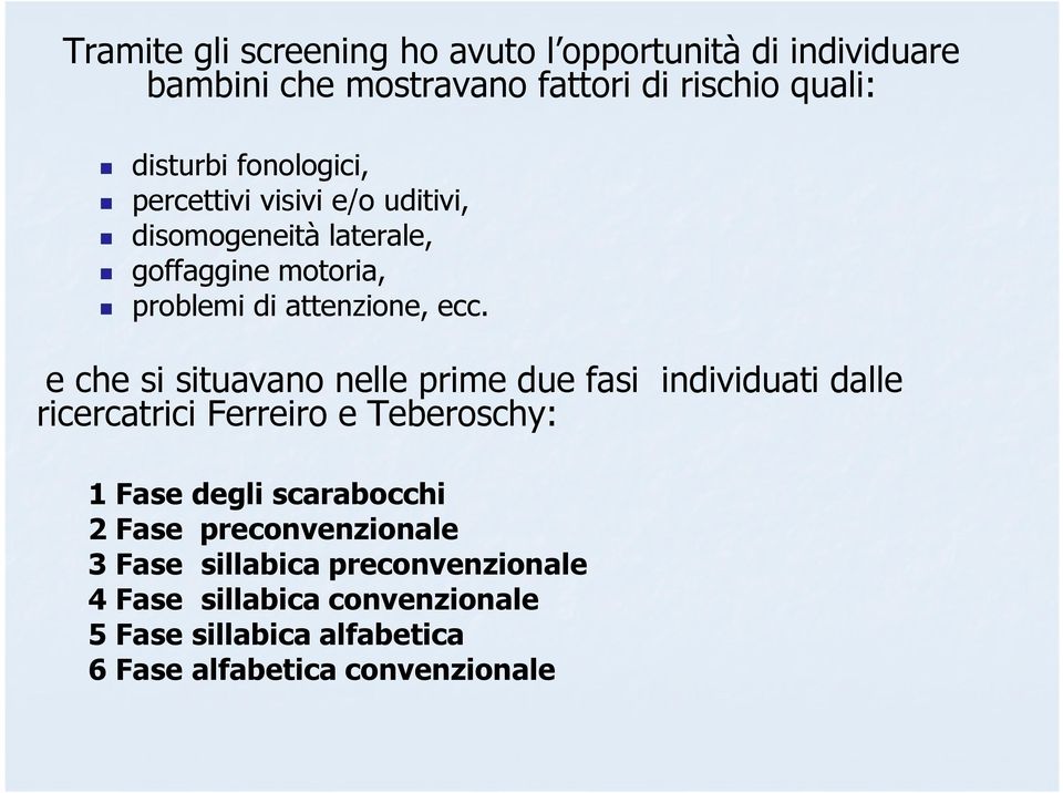 e che si situavano nelle prime due fasi individuati dalle ricercatrici Ferreiro e Teberoschy: 1 Fase degli scarabocchi 2 Fase