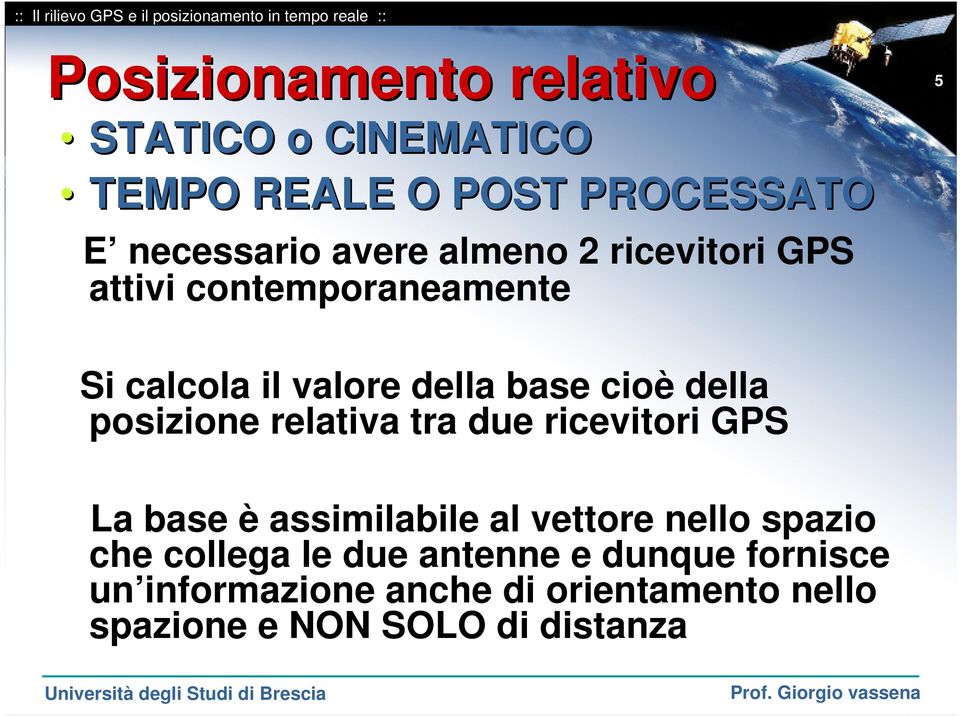 posizione relativa tra due ricevitori GPS La base è assimilabile al vettore nello spazio che