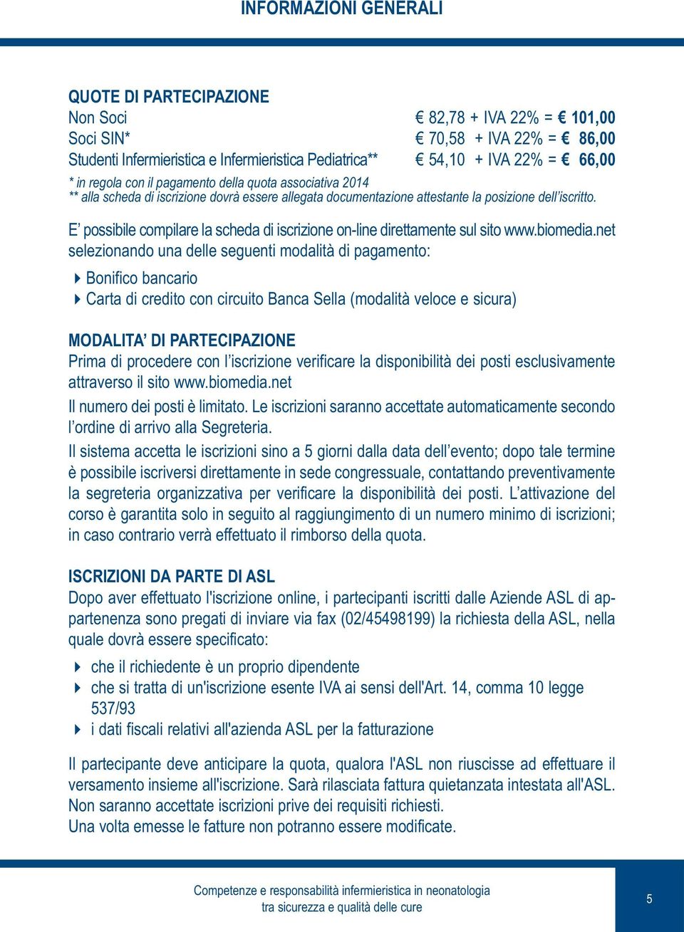 E possibile compilare la scheda di iscrizione on-line direttamente sul sito www.biomedia.