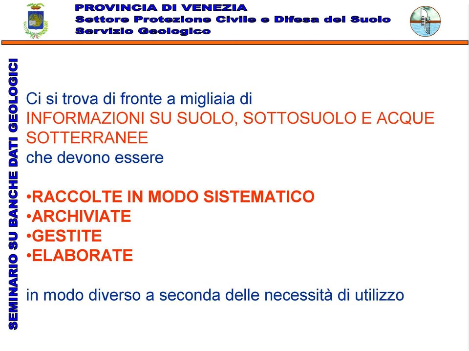 essere RACCOLTE IN MODO SISTEMATICO ARCHIVIATE GESTITE