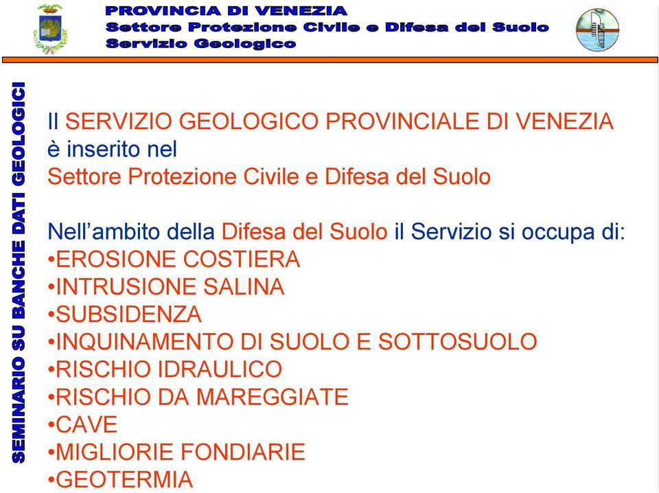 occupa di: EROSIONE COSTIERA INTRUSIONE SALINA SUBSIDENZA INQUINAMENTO DI SUOLO