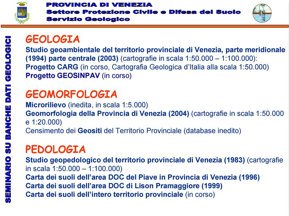 000) Geomorfologia della Provincia di Venezia (2004) (cartografie in scala 1:50.000 e 1:20.