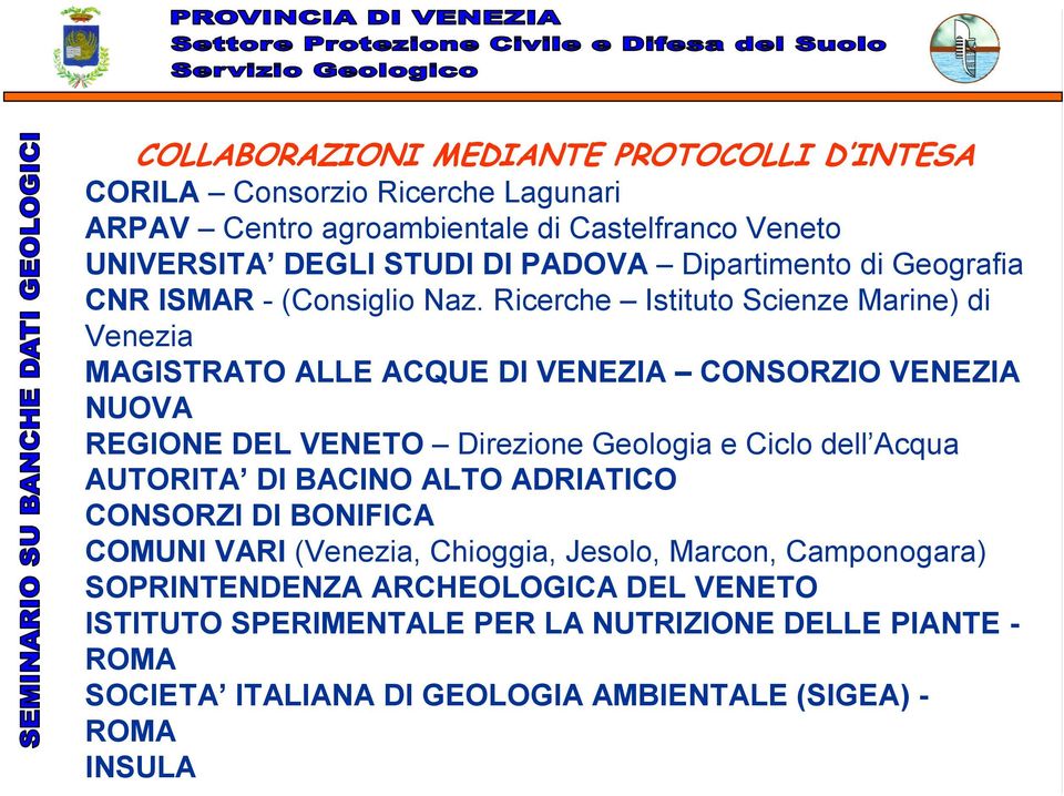 Ricerche Istituto Scienze Marine) di Venezia MAGISTRATO ALLE ACQUE DI VENEZIA CONSORZIO VENEZIA NUOVA REGIONE DEL VENETO Direzione Geologia e Ciclo dell Acqua