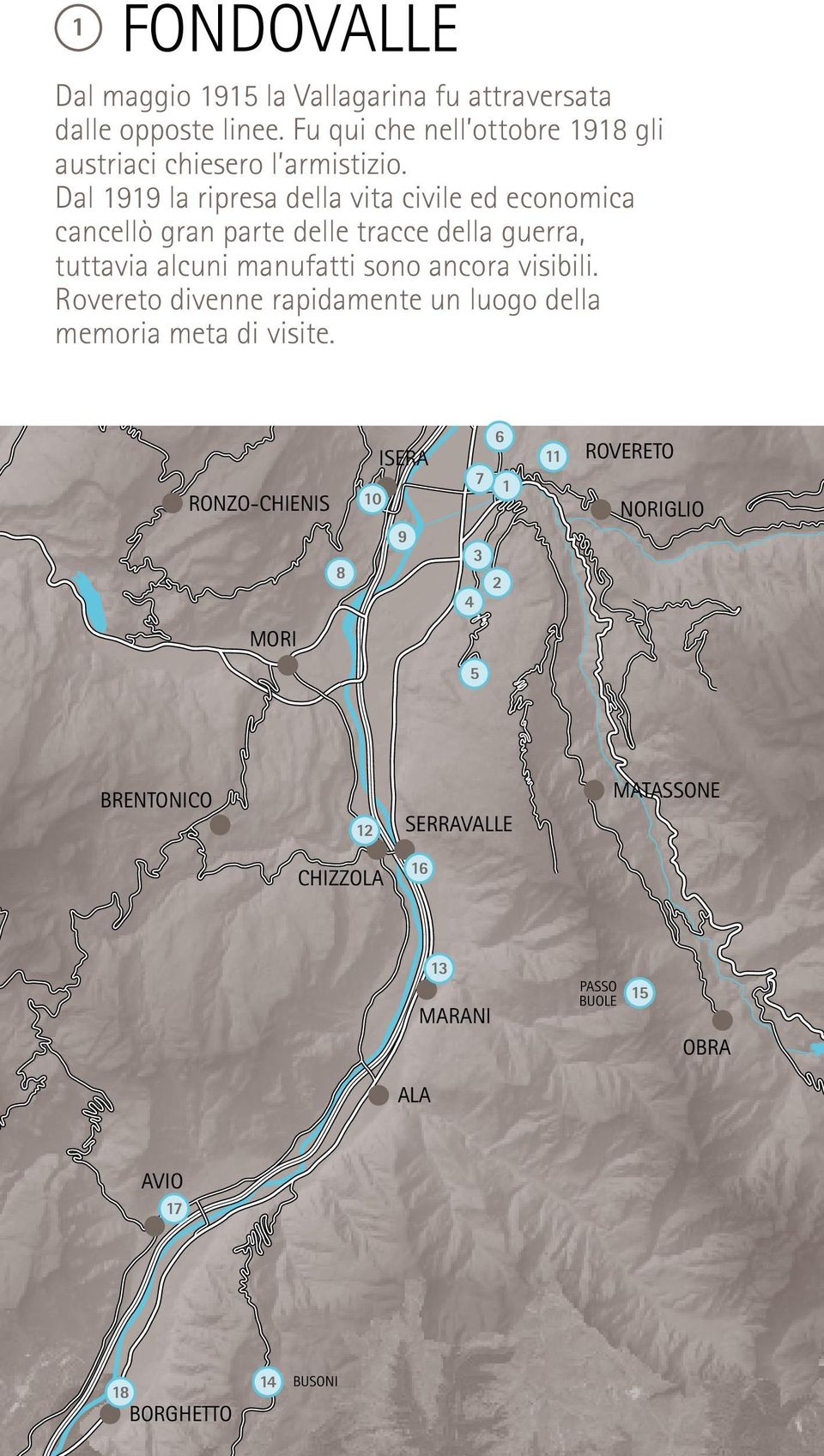 Dal 1919 la ripresa della vita civile ed economica cancellò gran parte delle tracce della guerra, tuttavia alcuni manufatti sono ancora