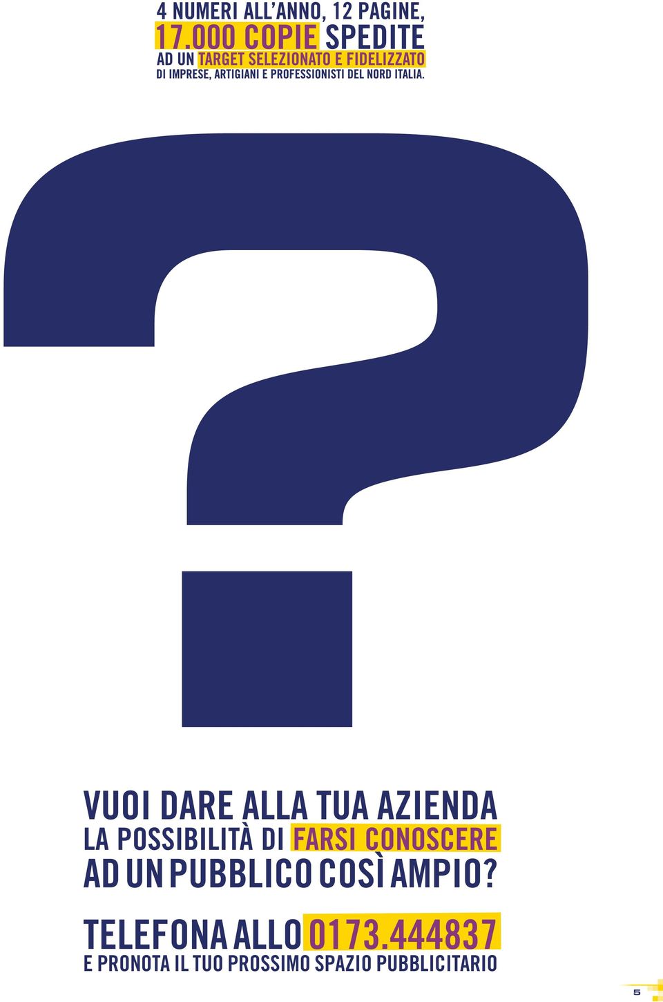 PUBBLICO COSì AMPIO? TELEFONA ALLO 0173.