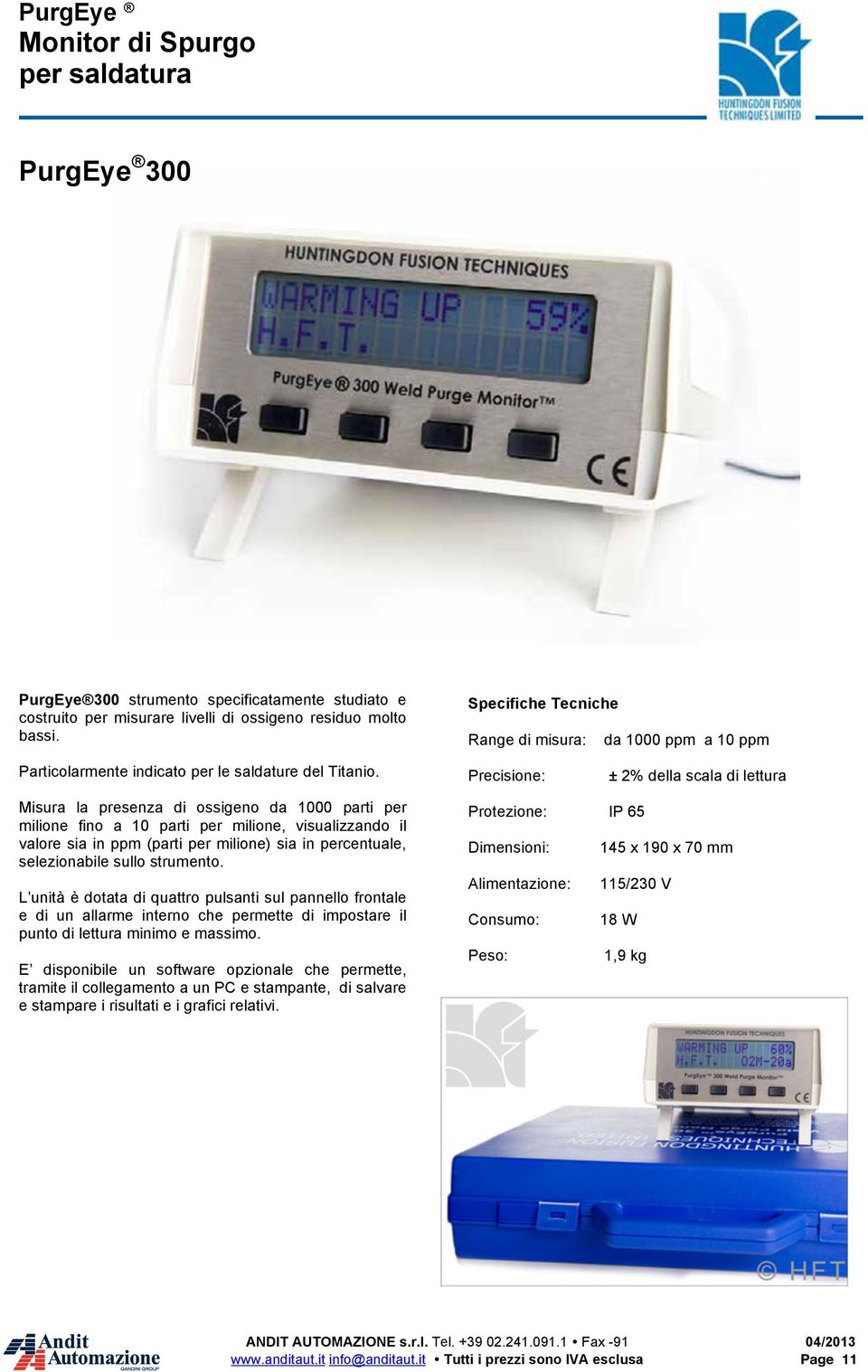 Viene gonfiata la prima bolla con il gas inerte 3. Il gas inerte attraversa il tubo spiralato 4. Viene gonfiata anche la seconda bolla. 5.