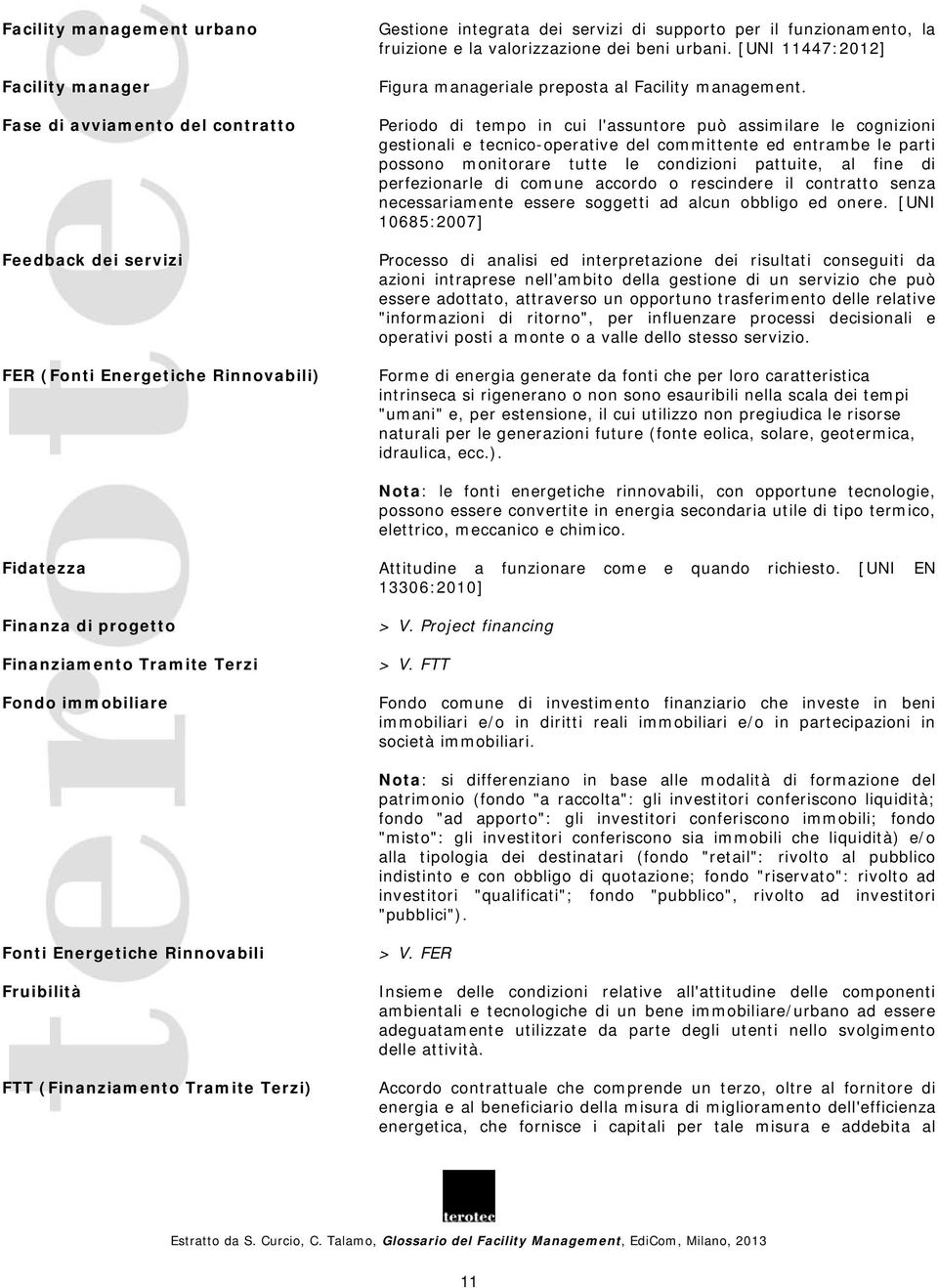 Periodo di tempo in cui l'assuntore può assimilare le cognizioni gestionali e tecnico-operative del committente ed entrambe le parti possono monitorare tutte le condizioni pattuite, al fine di