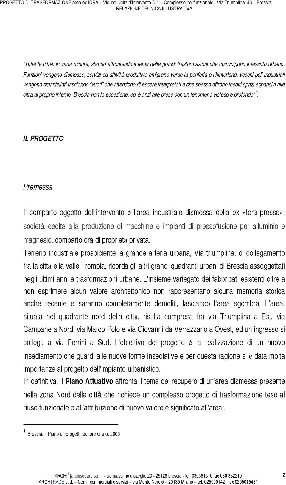 e che spesso offrono inediti spazi espansivi alle città al proprio interno. Brescia non fa eccezione, ed è anzi alle prese con un fenomeno vistoso e profondo 1.