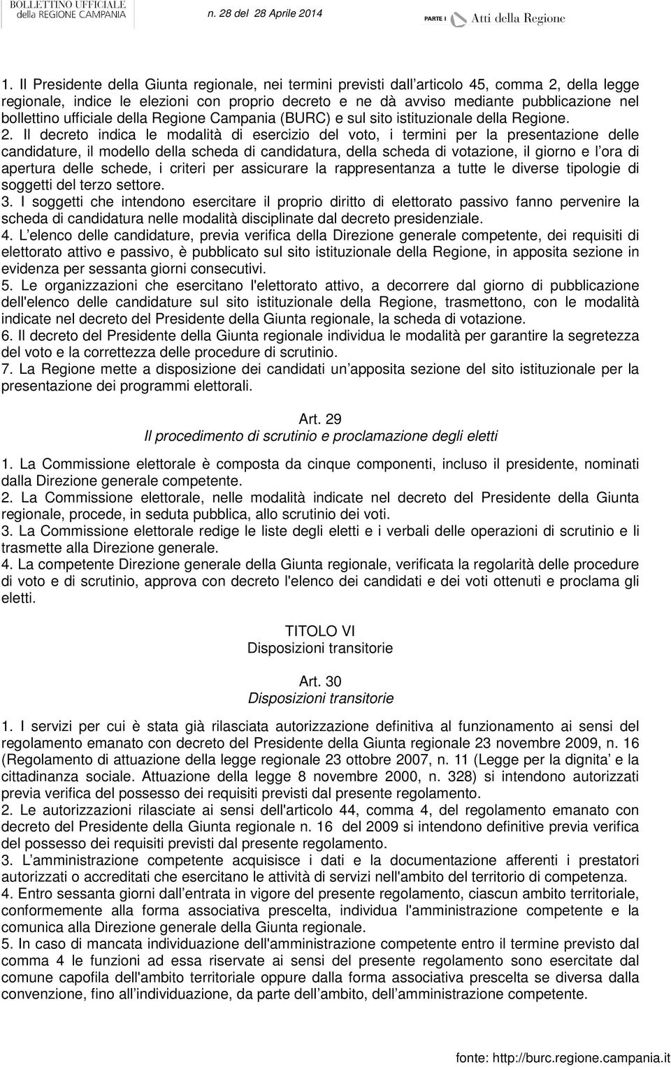 Il decreto indica le modalità di esercizio del voto, i termini per la presentazione delle candidature, il modello della scheda di candidatura, della scheda di votazione, il giorno e l ora di apertura