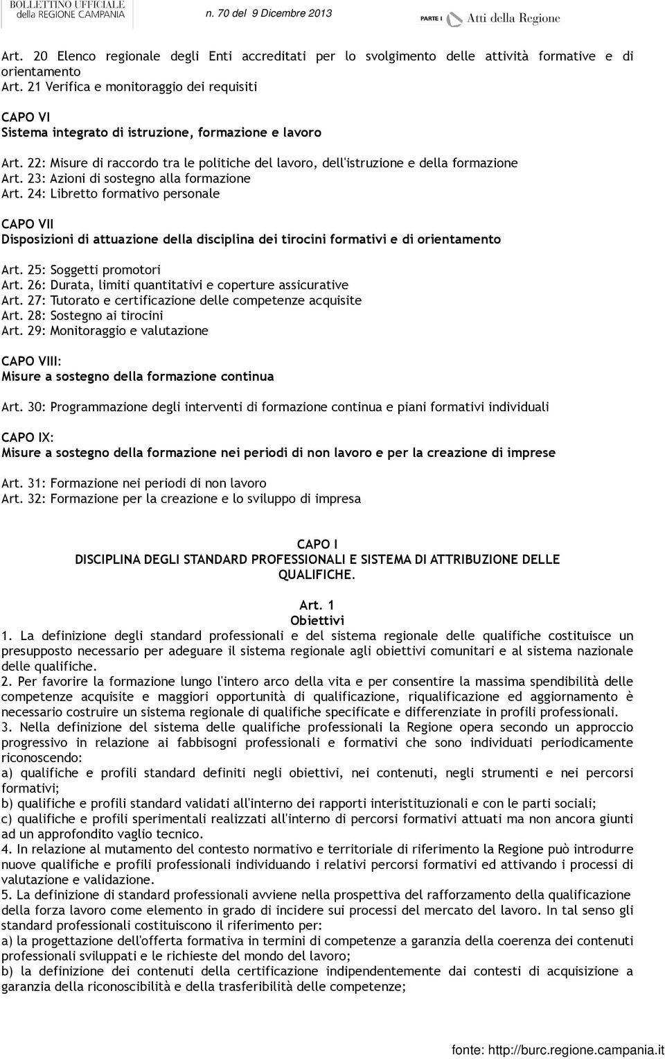 23: Azioni di sostegno alla formazione Art. 24: Libretto formativo personale CAPO VII Disposizioni di attuazione della disciplina dei tirocini formativi e di orientamento Art.