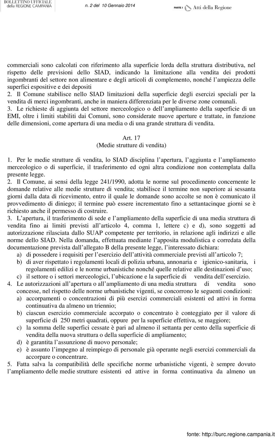 Il Comune stabilisce nello SIAD limitazioni della superficie degli esercizi speciali per la vendita di merci ingombranti, anche in maniera differenziata per le diverse zone comunali. 3.