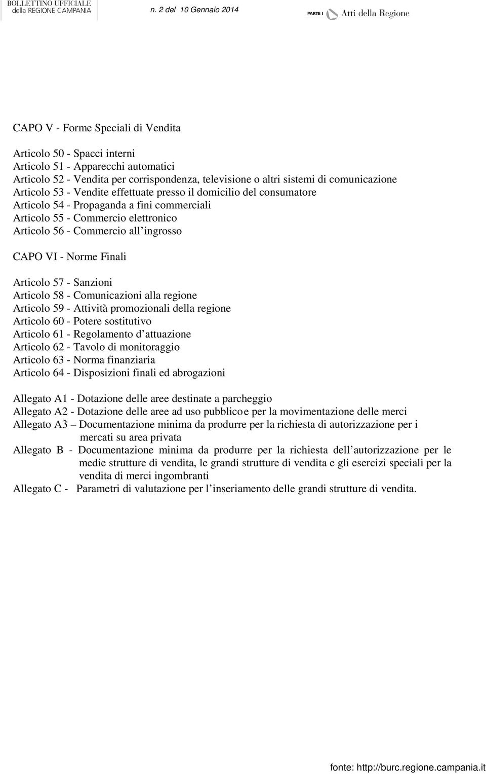 Articolo 57 - Sanzioni Articolo 58 - Comunicazioni alla regione Articolo 59 - Attività promozionali della regione Articolo 60 - Potere sostitutivo Articolo 61 - Regolamento d attuazione Articolo 62 -