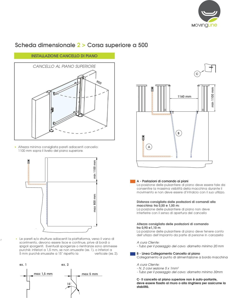 min 1100 mm max 800 mm - Postazioni di comando ai piani La posizione delle pulsantiere di piano deve essere tale da consentire la massima visibilità della macchina durante il movimento e non deve