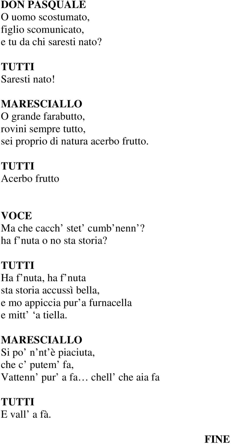 TUTTI Acerbo frutto VOCE Ma che cacch stet cumb nenn? ha f nuta o no sta storia?