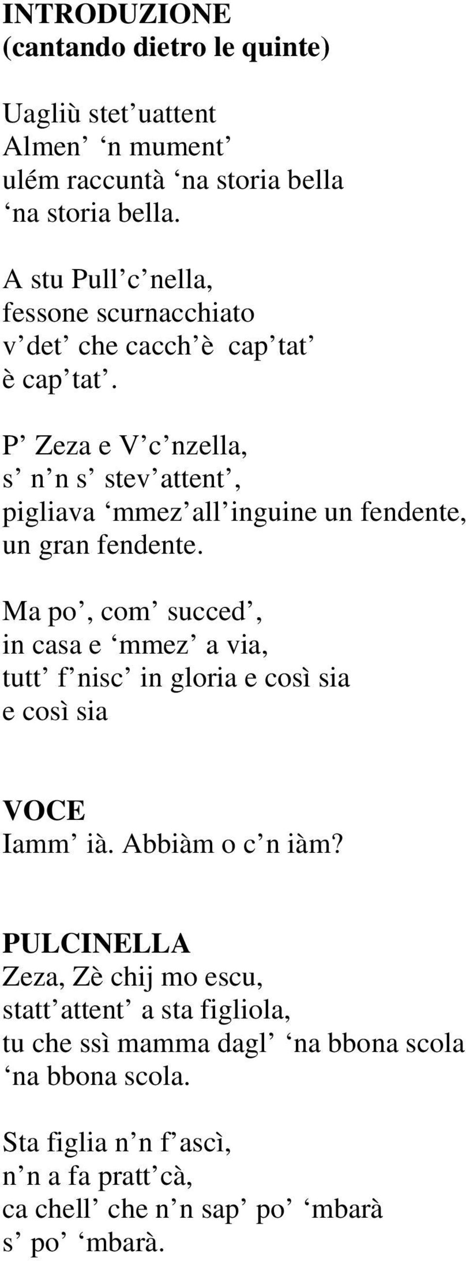 P Zeza e V c nzella, s n n s stev attent, pigliava mmez all inguine un fendente, un gran fendente.