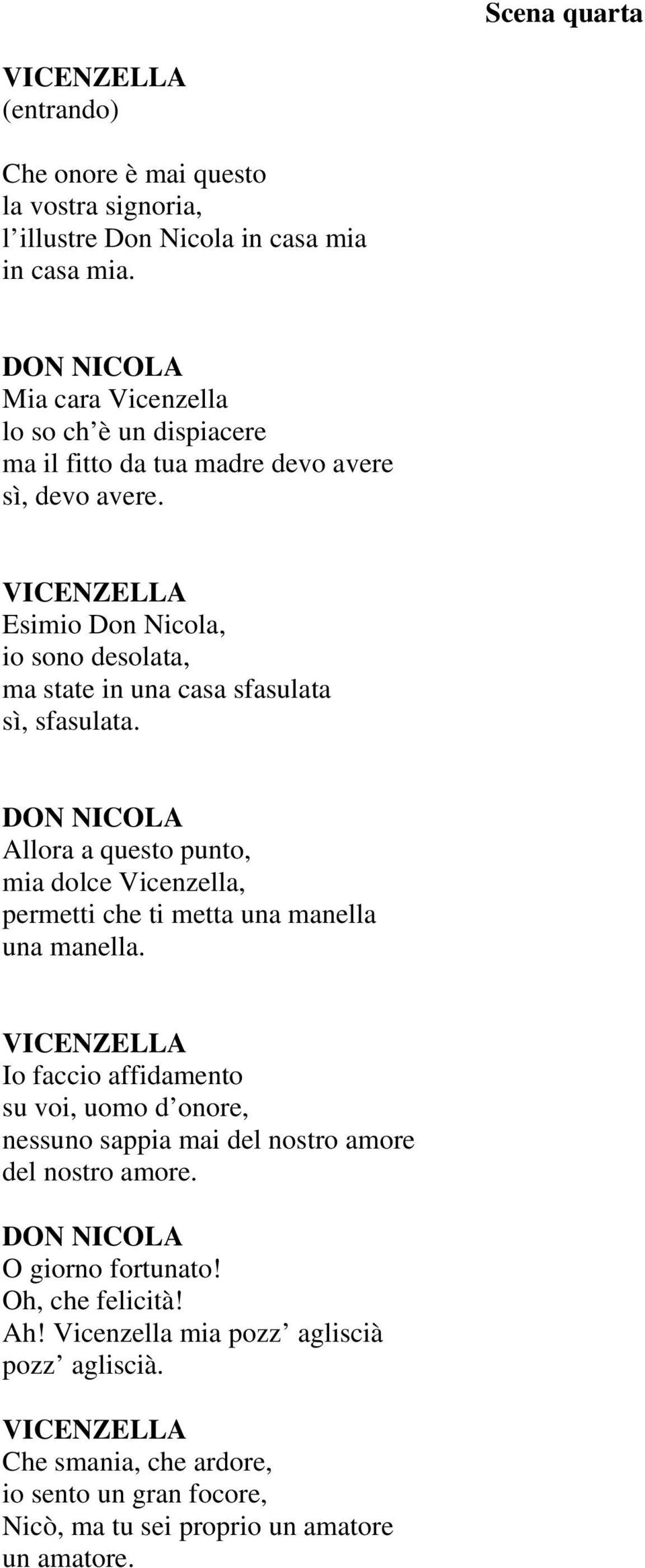 Esimio Don Nicola, io sono desolata, ma state in una casa sfasulata sì, sfasulata.