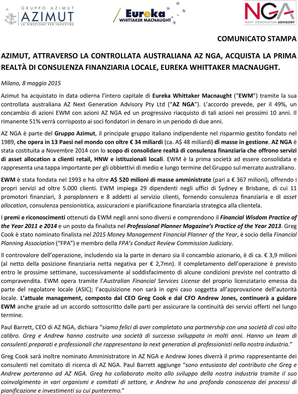 ). L accordo prevede, per il 49%, un concambio di azioni EWM con azioni AZ NGA ed un progressivo riacquisto di tali azioni nei prossimi 10 anni.