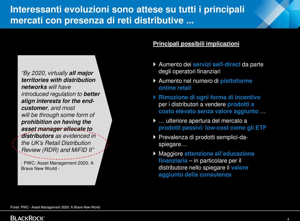 be through some form of prohibition on having the asset manager allocate to distributors as evidenced in the UK s Retail Distribution Review (RDR) and MiFID II - PWC: Asset Management 2020: A Brave