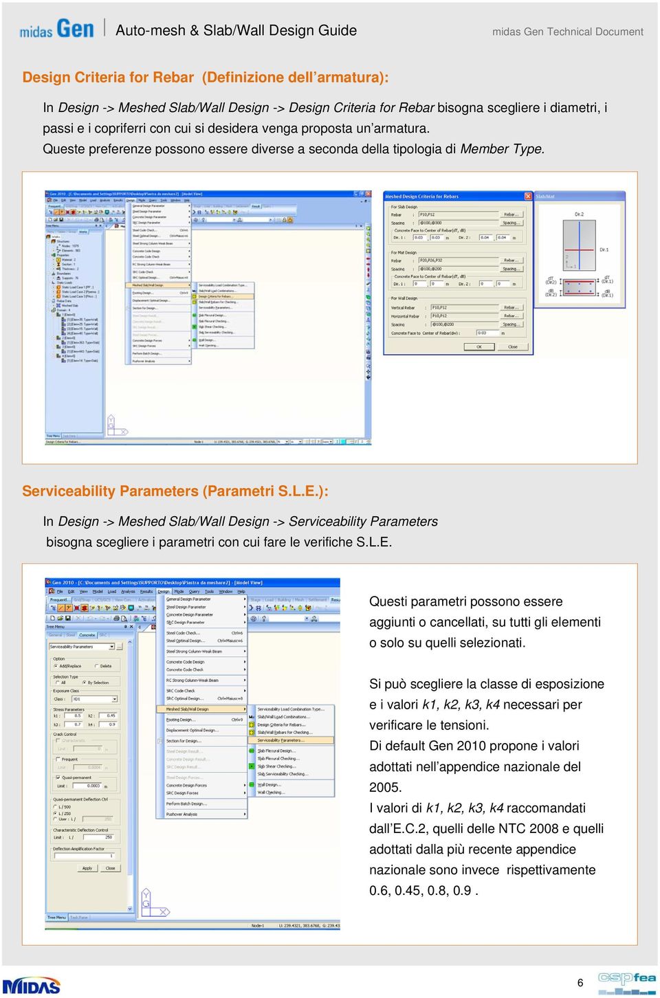 ): In Design -> Meshed Slab/Wall Design -> Serviceability Parameters bisogna scegliere i parametri con cui fare le verifiche S.L.E.