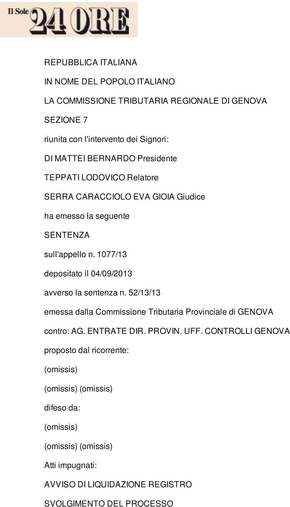 1077/13 depositato il 04/09/2013 avverso la sentenza n. 52/13/13 emessa dalla Commissione Tributaria Provinciale di GENOVA contro: AG. ENTRATE DIR. PROVIN.