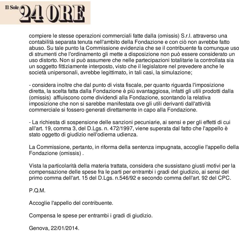 Non si può assumere che nelle partecipazioni totalitarie la controllata sia un soggetto fittiziamente interposto, visto che il legislatore nel prevedere anche le società unipersonali, avrebbe