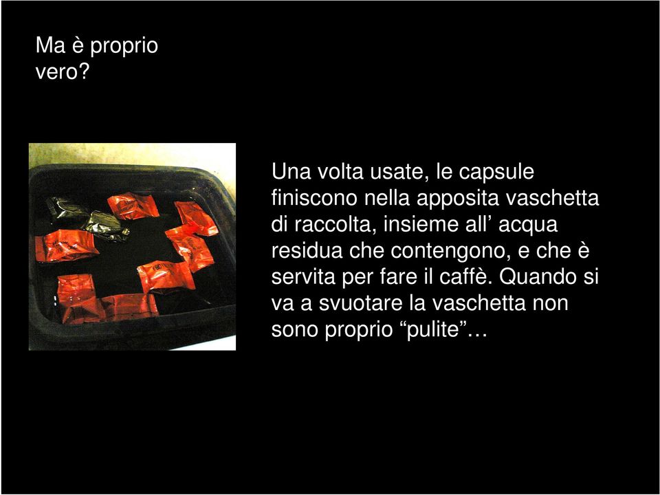 vaschetta di raccolta, insieme all acqua residua che