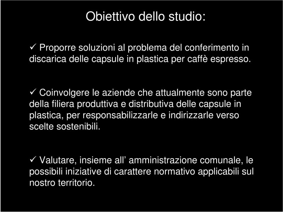 Coinvolgere le aziende che attualmente sono parte della filiera produttiva e distributiva delle capsule in