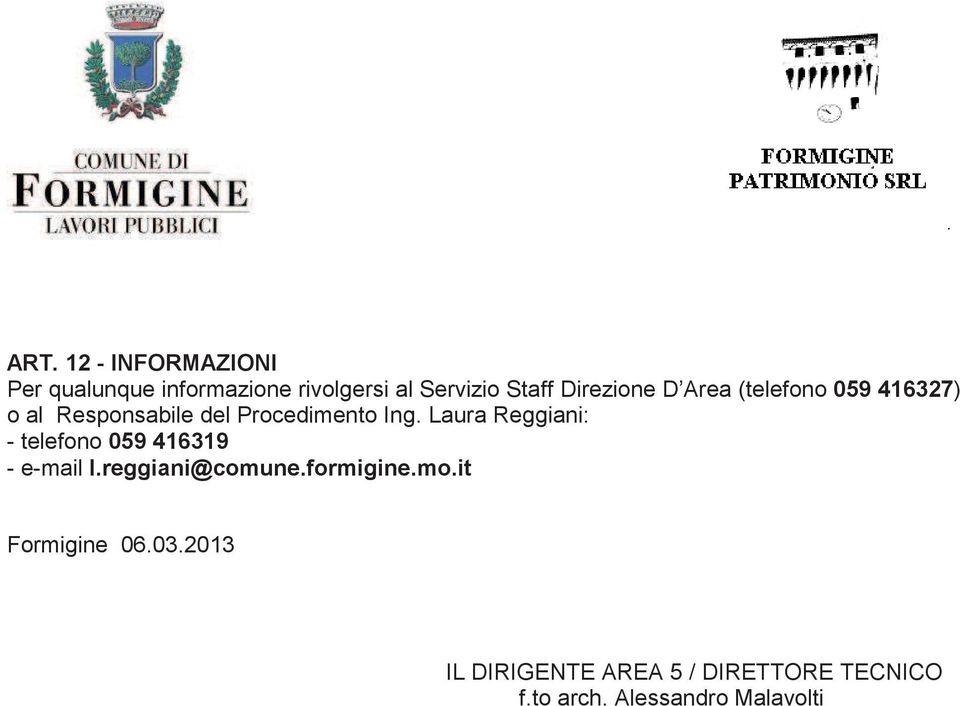 Laura Reggiani: - telefono 059 416319 - e-mail l.reggiani@comune.formigine.mo.