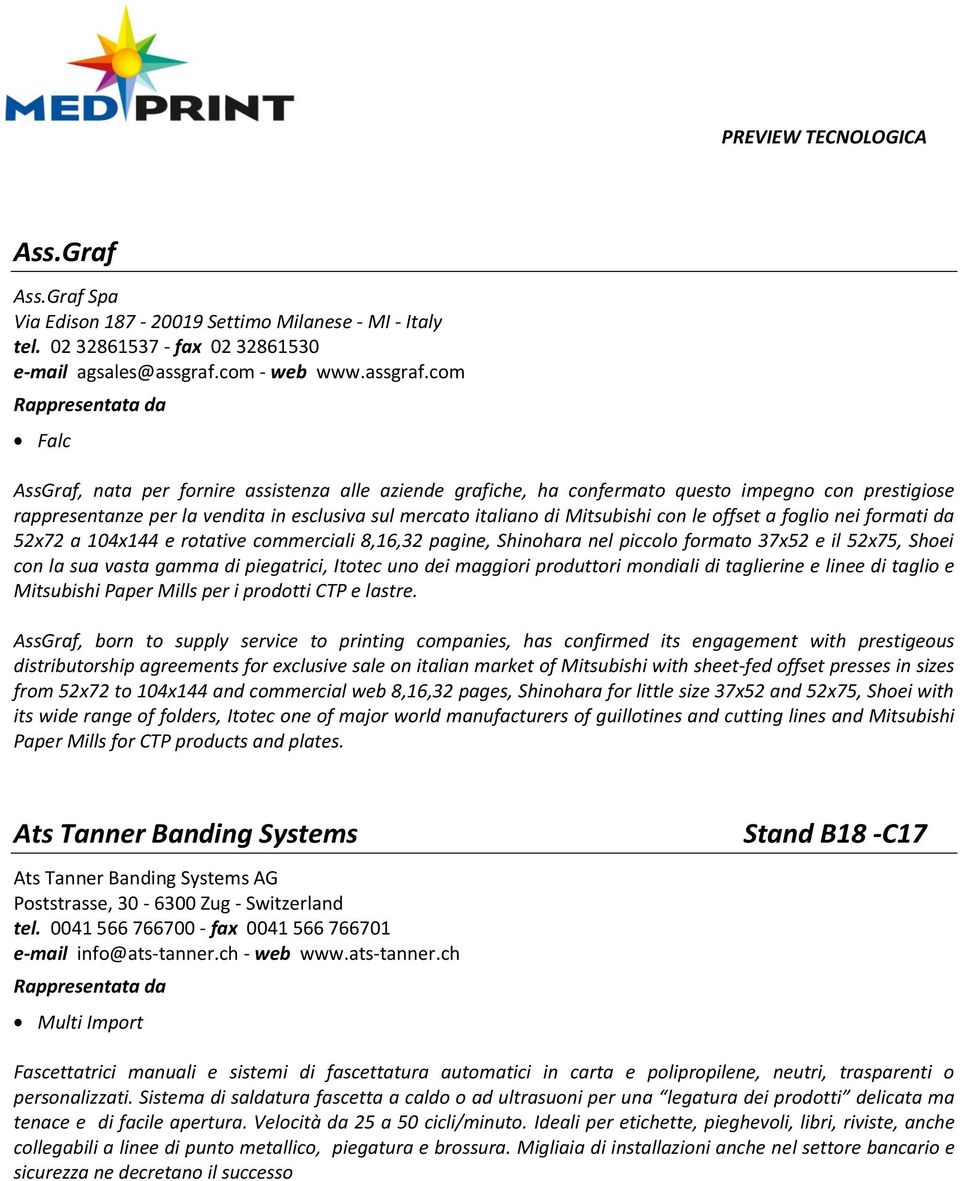 com Falc AssGraf, nata per fornire assistenza alle aziende grafiche, ha confermato questo impegno con prestigiose rappresentanze per la vendita in esclusiva sul mercato italiano di Mitsubishi con le