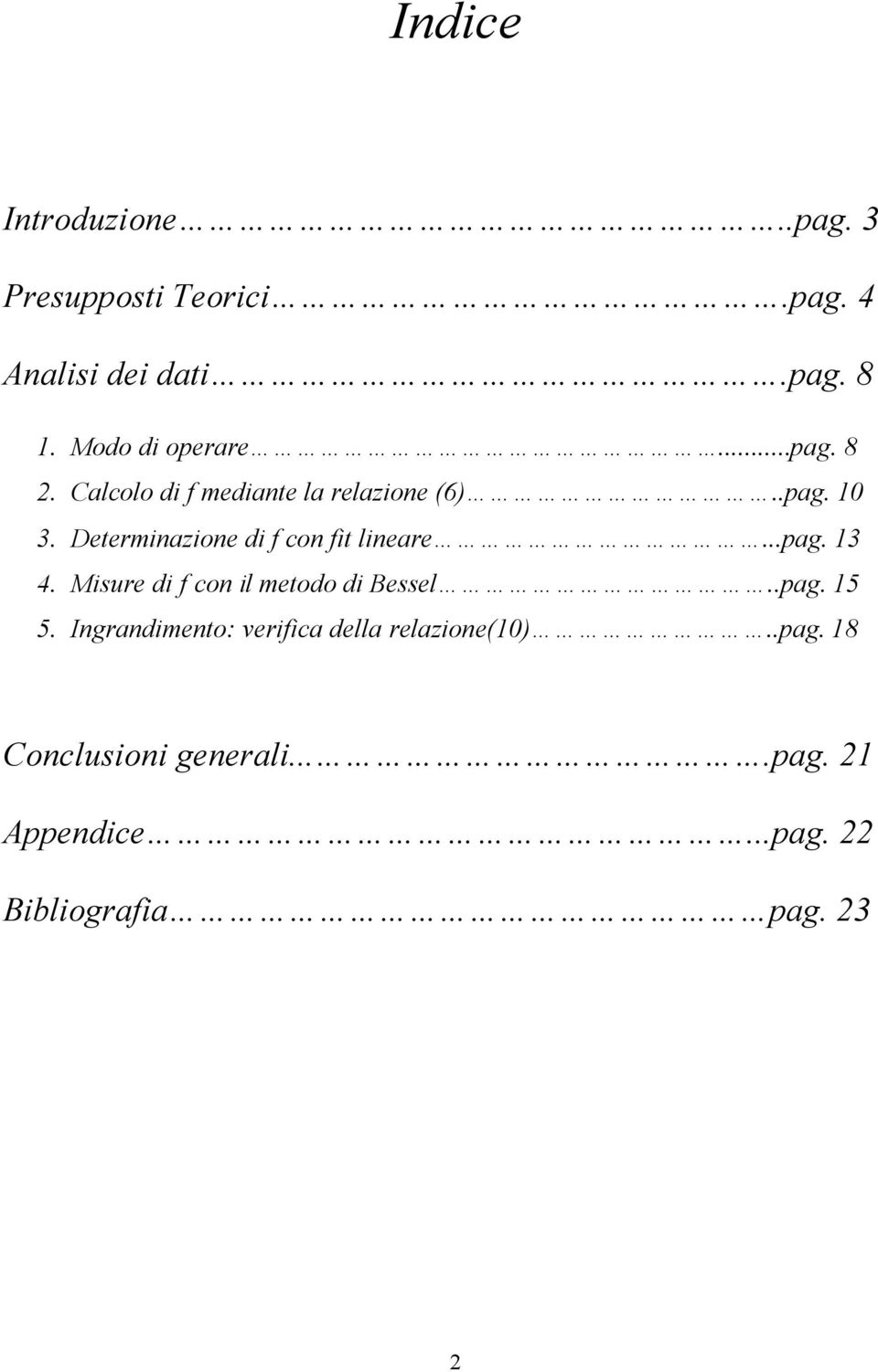 Determnazone d f con ft lneare...pag. 3 4. Msure d f con l metodo d Bessel..pag. 5 5.