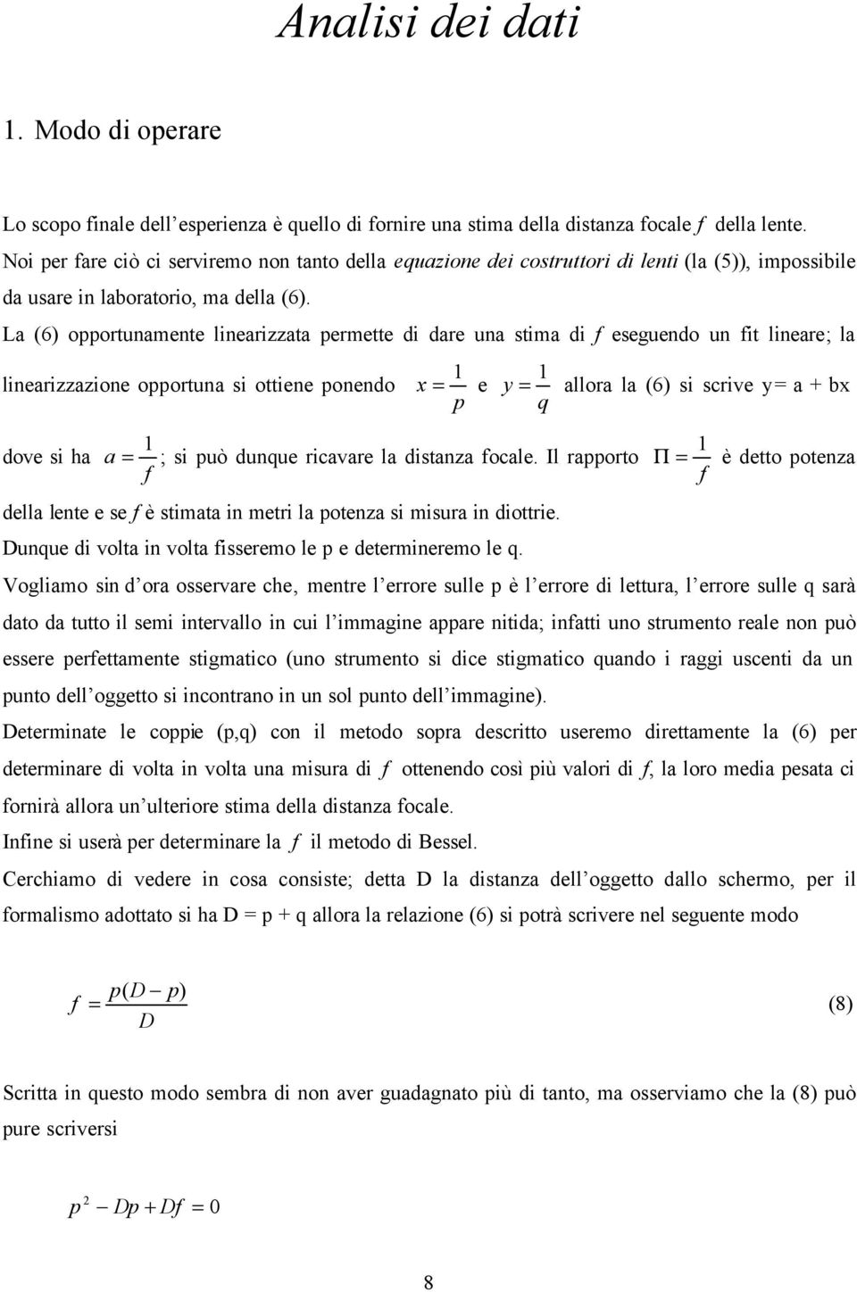 La (6) opportunamente lnearzzata permette d dare una stma d f eseguendo un ft lneare; la lnearzzazone opportuna s ottene ponendo x e y allora la (6) s scrve y a + bx p q dove s ha a ; s può dunque