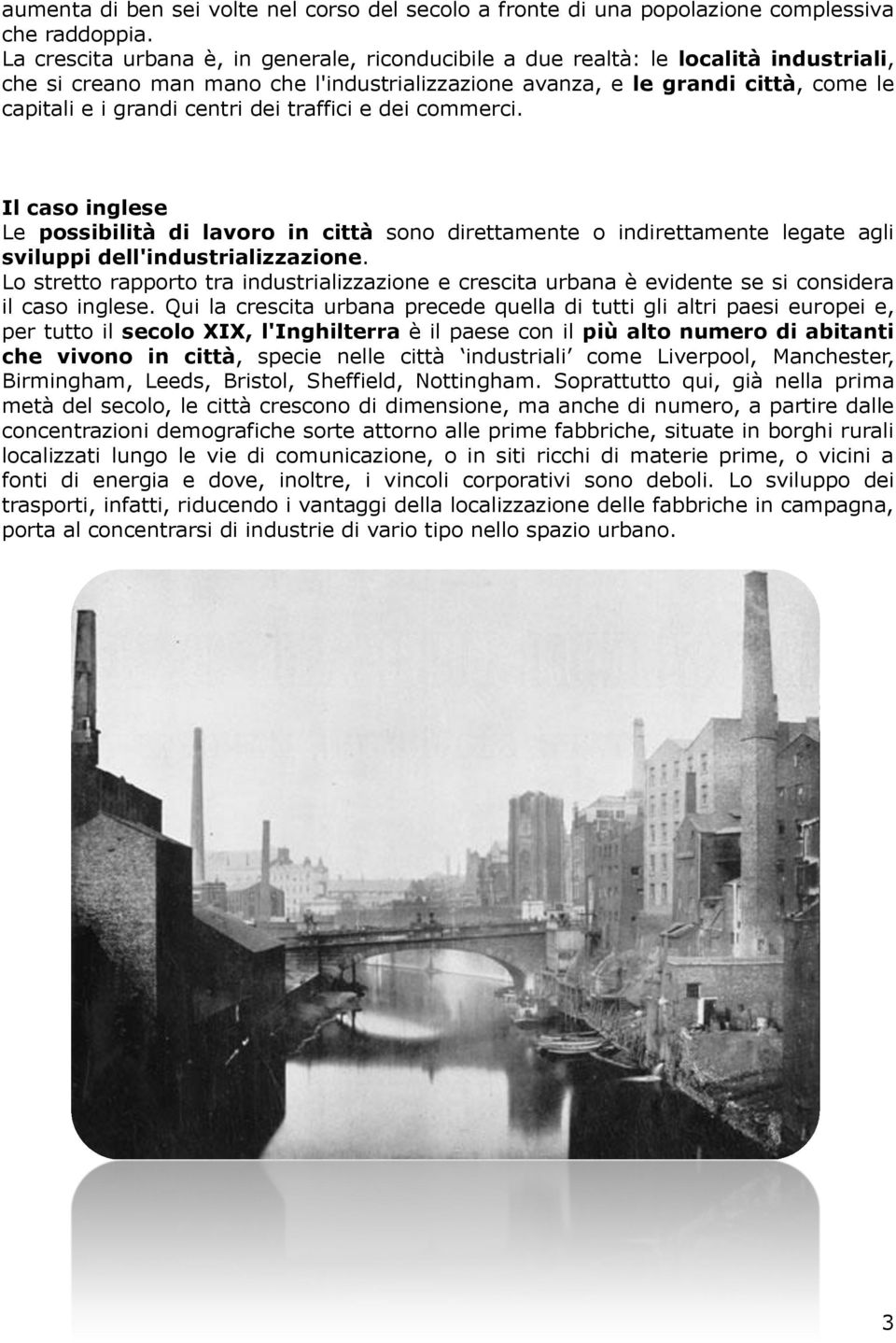 dei traffici e dei commerci. Il caso inglese Le possibilità di lavoro in città sono direttamente o indirettamente legate agli sviluppi dell'industrializzazione.