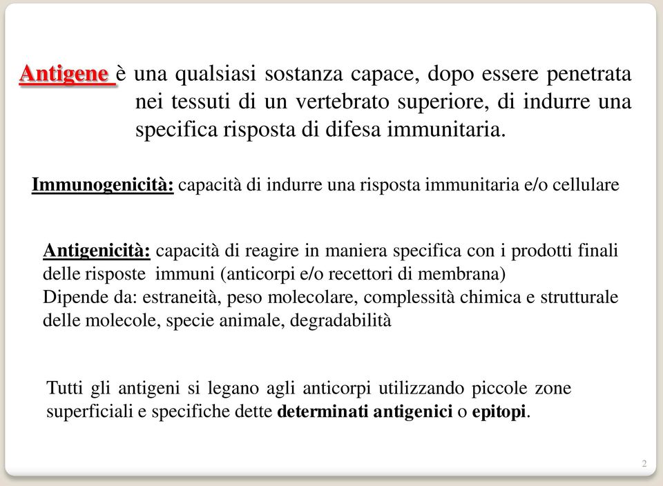 Immunogenicità: capacità di indurre una risposta immunitaria e/o cellulare Antigenicità: capacità di reagire in maniera specifica con i prodotti finali delle