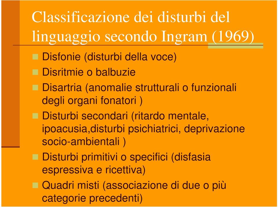 secondari (ritardo mentale, ipoacusia,disturbi psichiatrici, deprivazione socio-ambientali ) Disturbi