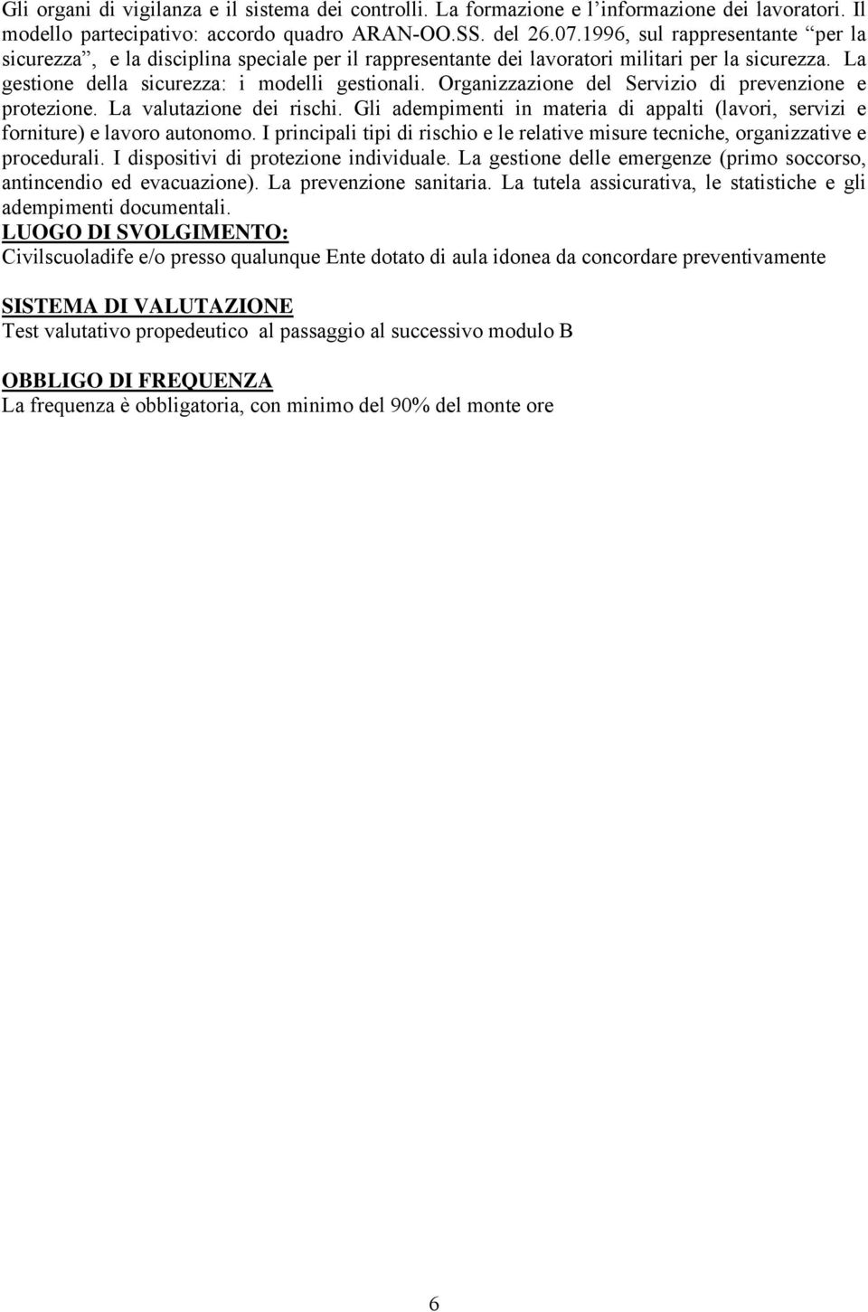 Organizzazione del Servizio di prevenzione e protezione. La valutazione dei rischi. Gli adempimenti in materia di appalti (lavori, servizi e forniture) e lavoro autonomo.