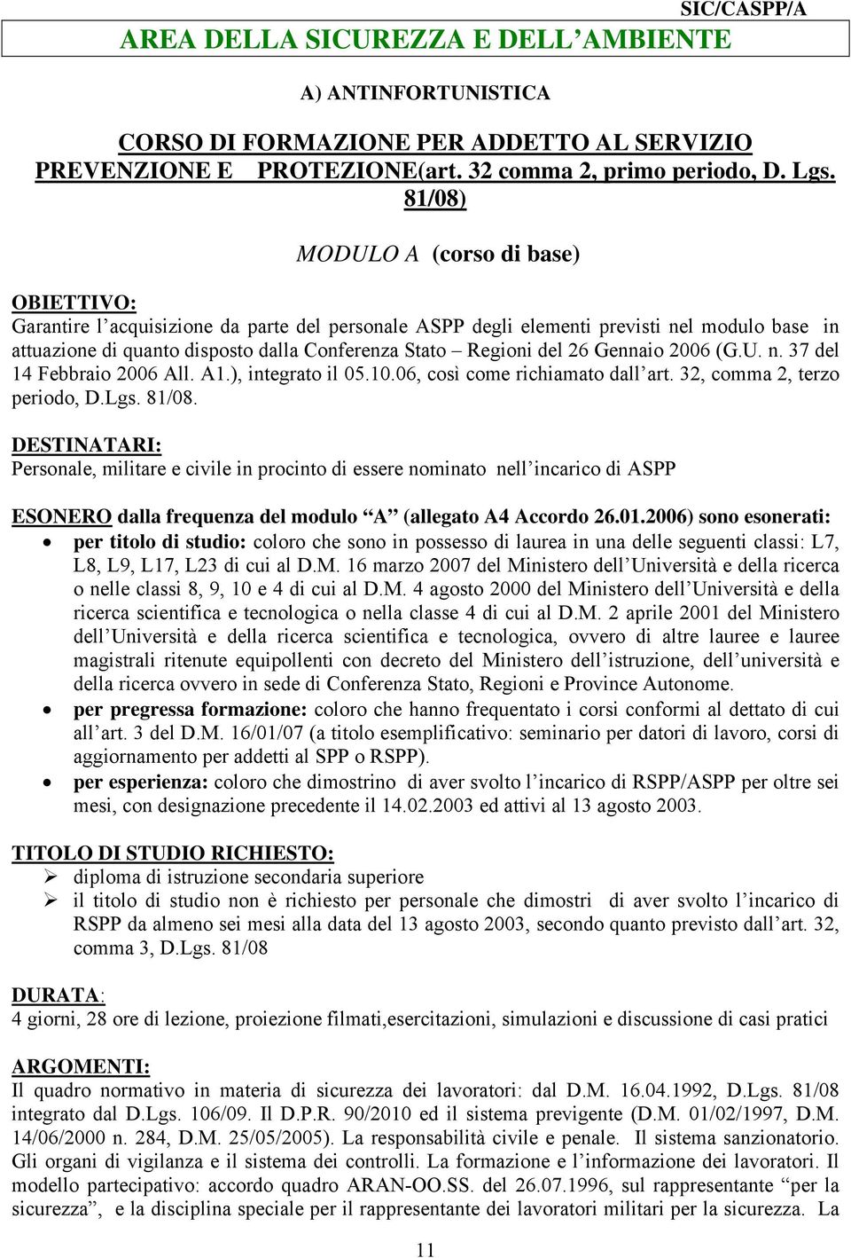 Gennaio 2006 (G.U. n. 37 del 14 Febbraio 2006 All. A1.), integrato il 05.10.06, così come richiamato dall art. 32, comma 2, terzo periodo, D.Lgs. 81/08.