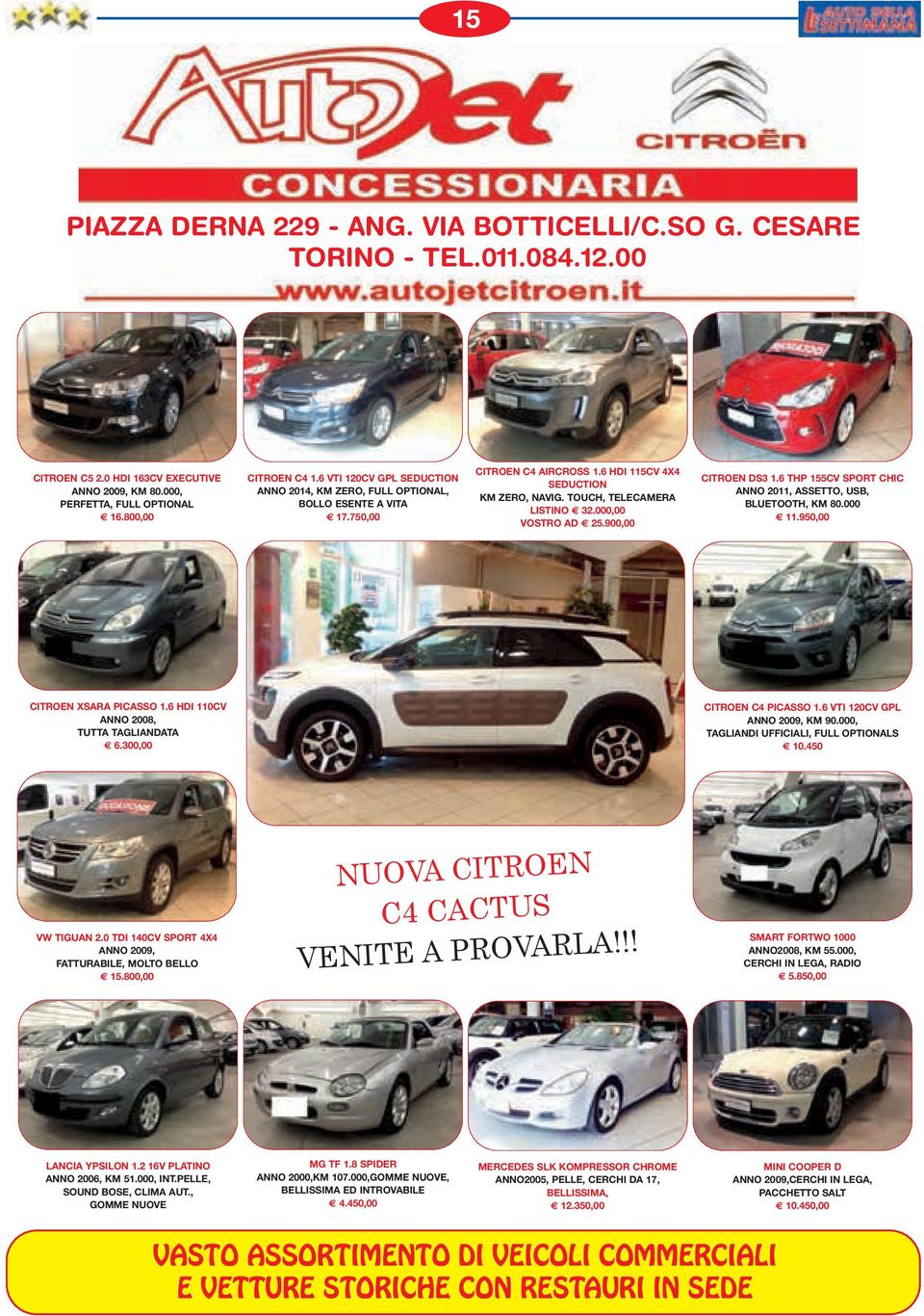 000,00 VOSTRO AD 25.900,00 CITROEN DS3 1.6 THP 155CV SPORT CHIC ANNO 2011, ASSETTO, USB, BLUETOOTH, KM 80.000 11.950,00 CITROEN XSARA PICASSO 1.6 HDI 110CV ANNO 2008, TUTTA TAGLIANDATA 6.