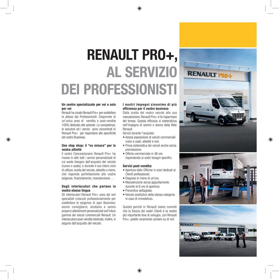 Le competenze, le soluzioni ed i servizi sono concentrati in Renault Pro+ per rispondere alle specificità del vostro Business.