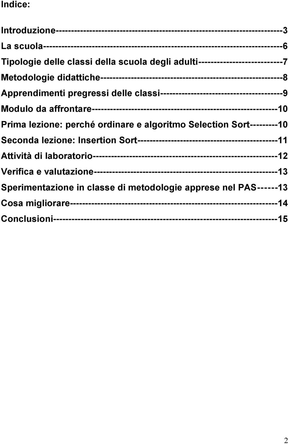 classi----------------------------------------9 Modulo da affrontare-------------------------------------------------------------10 Prima lezione: perché ordinare e algoritmo Selection