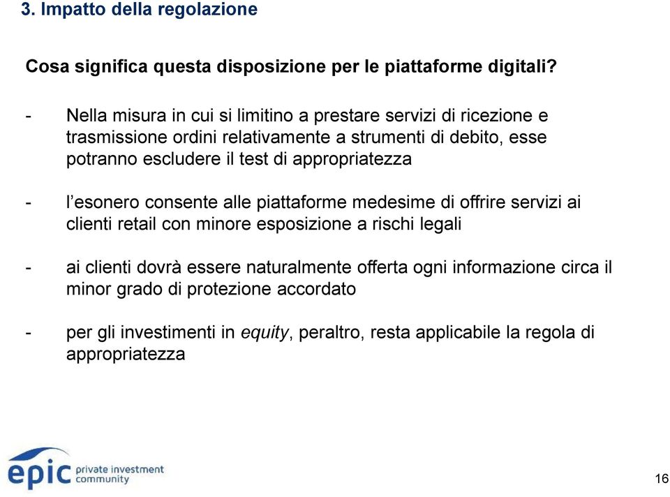 il test di appropriatezza - l esonero consente alle piattaforme medesime di offrire servizi ai clienti retail con minore esposizione a rischi legali