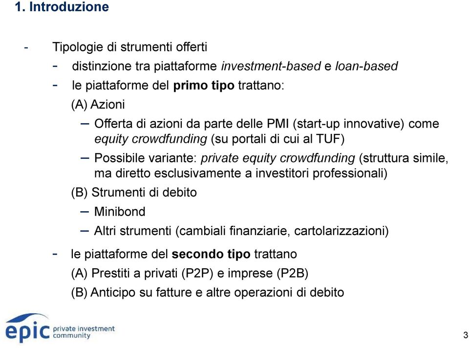 crowdfunding (struttura simile, ma diretto esclusivamente a investitori professionali) (B) Strumenti di debito Minibond Altri strumenti (cambiali