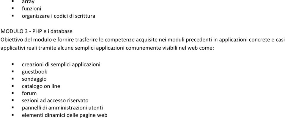 alcune semplici applicazioni comunemente visibili nel web come: creazioni di semplici applicazioni guestbook