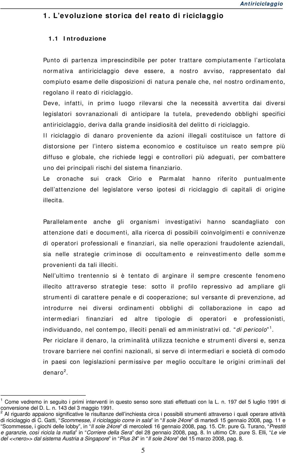 disposizioni di natura penale che, nel nostro ordinamento, regolano il reato di riciclaggio.