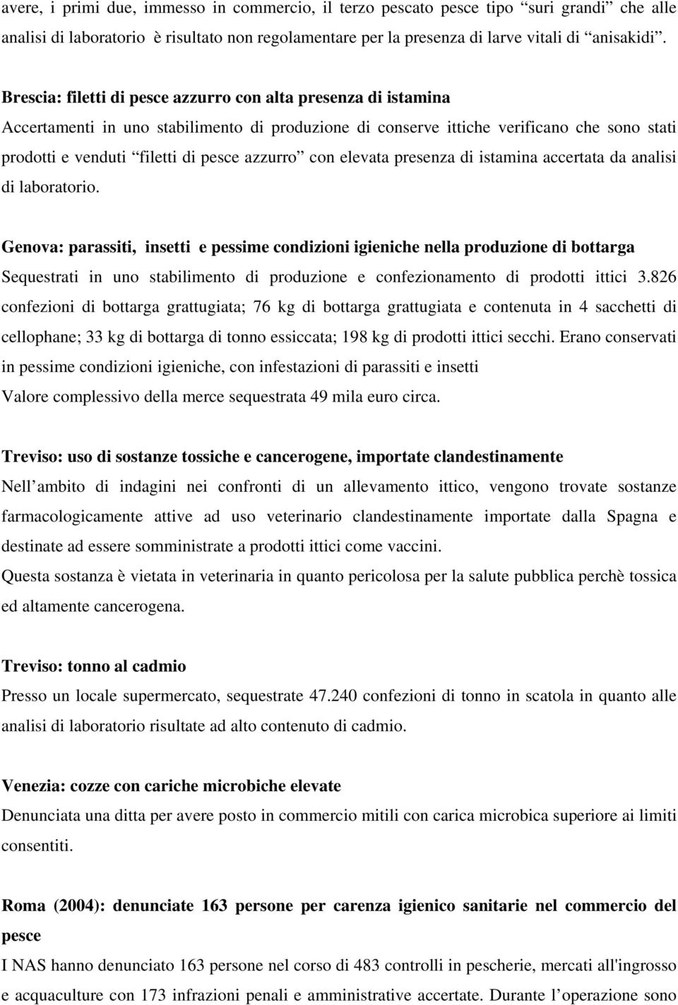 azzurro con elevata presenza di istamina accertata da analisi di laboratorio.