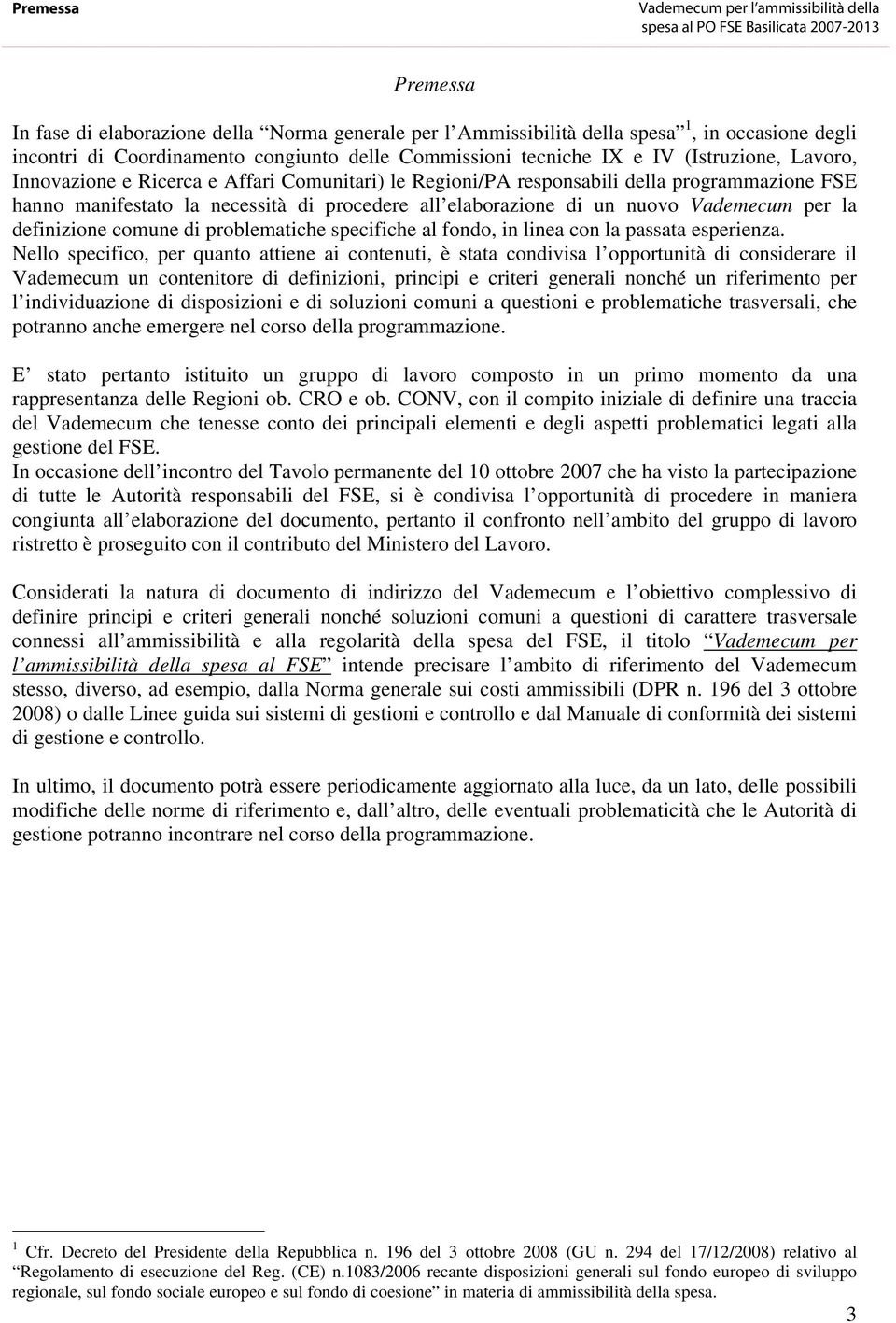 per la definizione comune di problematiche specifiche al fondo, in linea con la passata esperienza.