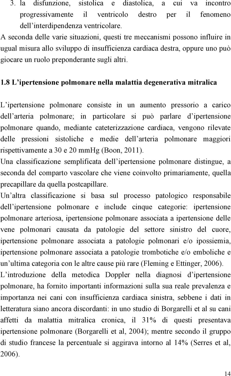 8 L ipertensione polmonare nella malattia degenerativa mitralica L ipertensione polmonare consiste in un aumento pressorio a carico dell arteria polmonare; in particolare si può parlare d