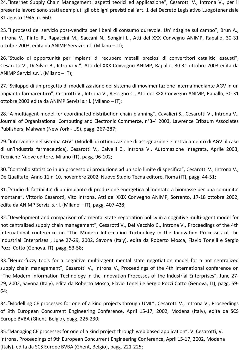 , Rapaccini M., Saccani N., Songini L., Atti del XXX Convegno ANIMP, Rapallo, 30 31 ottobre 2003, edita da ANIMP Servizi s.r.l. (Milano IT); 26.