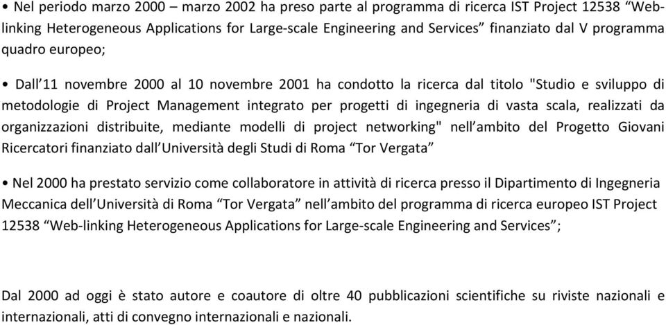 scala, realizzati da organizzazioni distribuite, mediante modelli di project networking" nell ambito del Progetto Giovani Ricercatori finanziato dall Università degli Studi di Roma Tor Vergata Nel